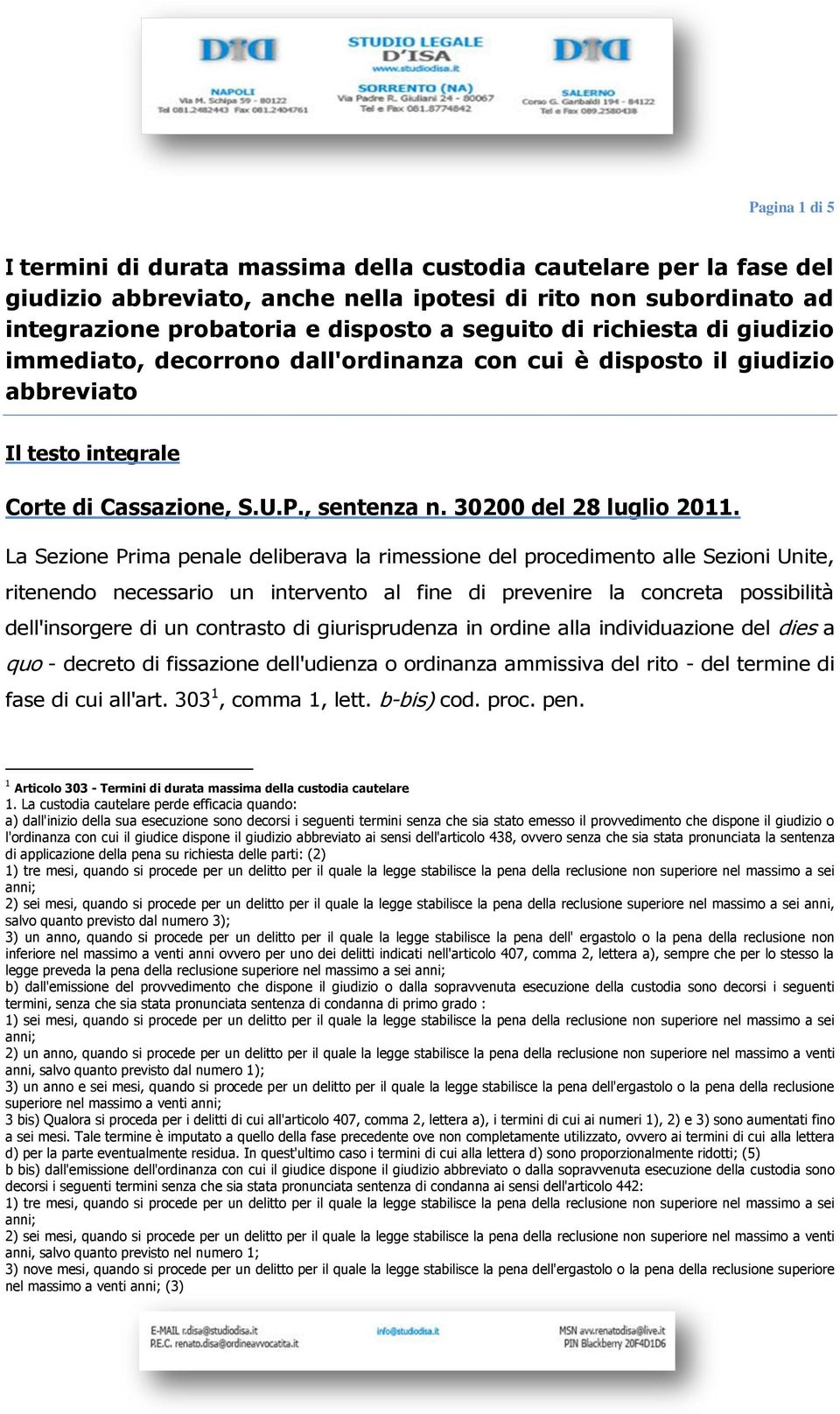 La Sezione Prima penale deliberava la rimessione del procedimento alle Sezioni Unite, ritenendo necessario un intervento al fine di prevenire la concreta possibilità dell'insorgere di un contrasto di