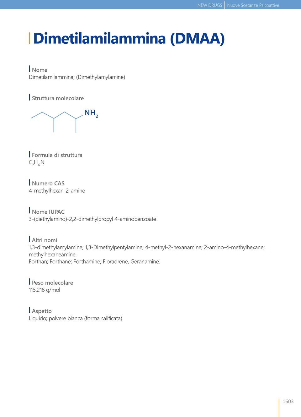 Altri nomi 1,3-dimethylamylamine; 1,3-Dimethylpentylamine; 4-methyl-2-hexanamine; 2-amino-4-methylhexane; methylhexaneamine.