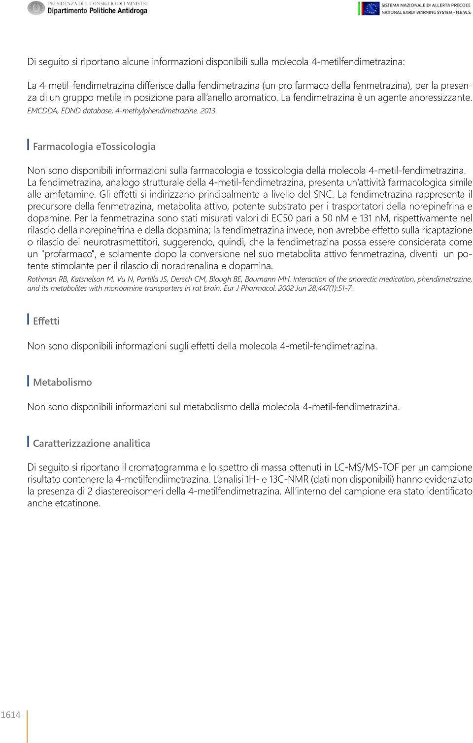 Farmacologia etossicologia Non sono disponibili informazioni sulla farmacologia e tossicologia della molecola 4-metil-fendimetrazina.