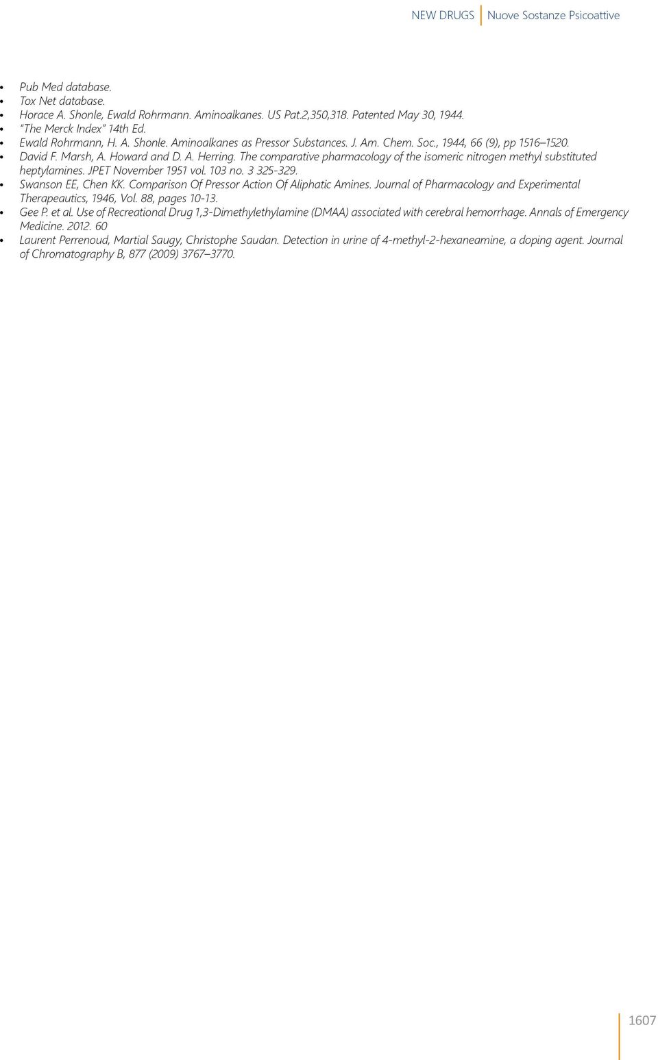 The comparative pharmacology of the isomeric nitrogen methyl substituted heptylamines. JPET November 1951 vol. 103 no. 3 325-329. Swanson EE, Chen KK. Comparison Of Pressor Action Of Aliphatic Amines.