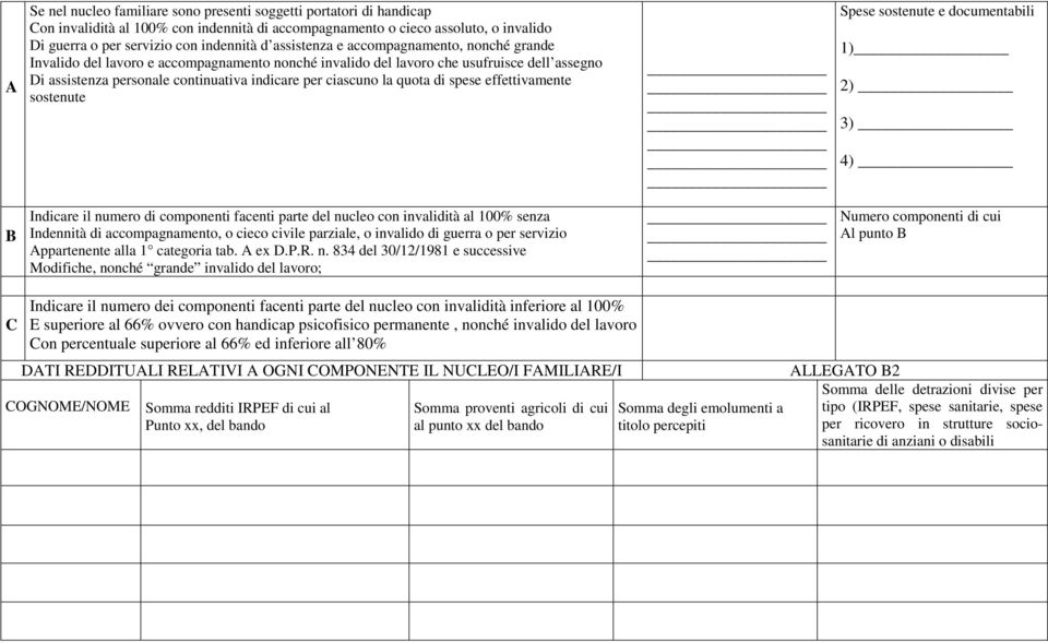 quota di spese effettivamente sostenute Spese sostenute e documentabili 1) 2) 3) 4) B Indicare il numero di componenti facenti parte del nucleo con invalidità al 100% senza Indennità di