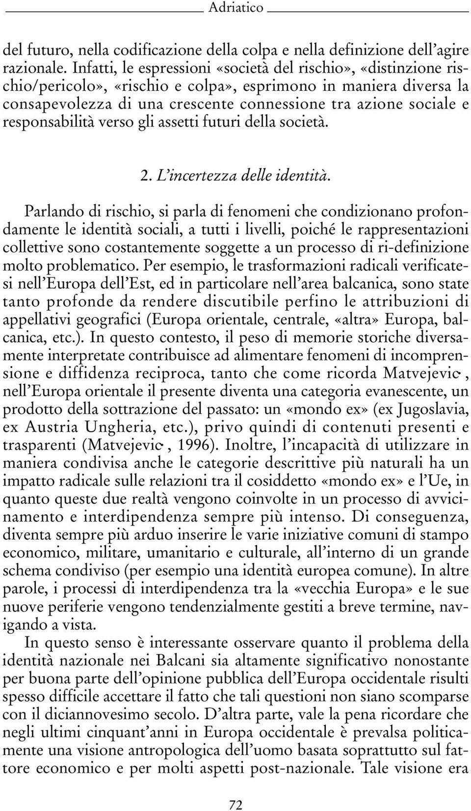 responsabilità verso gli assetti futuri della società. 2. L incertezza delle identità.