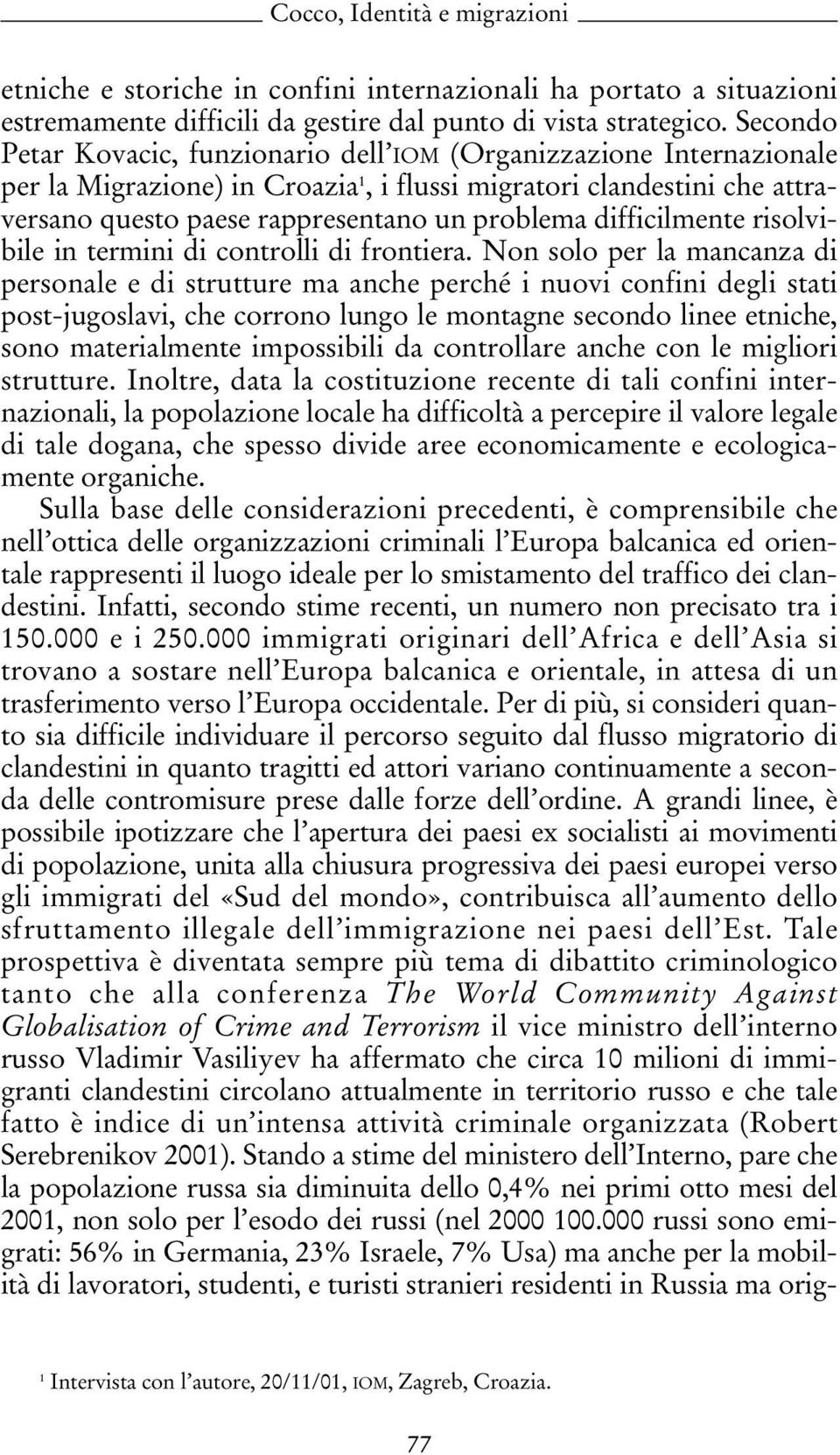 difficilmente risolvibile in termini di controlli di frontiera.