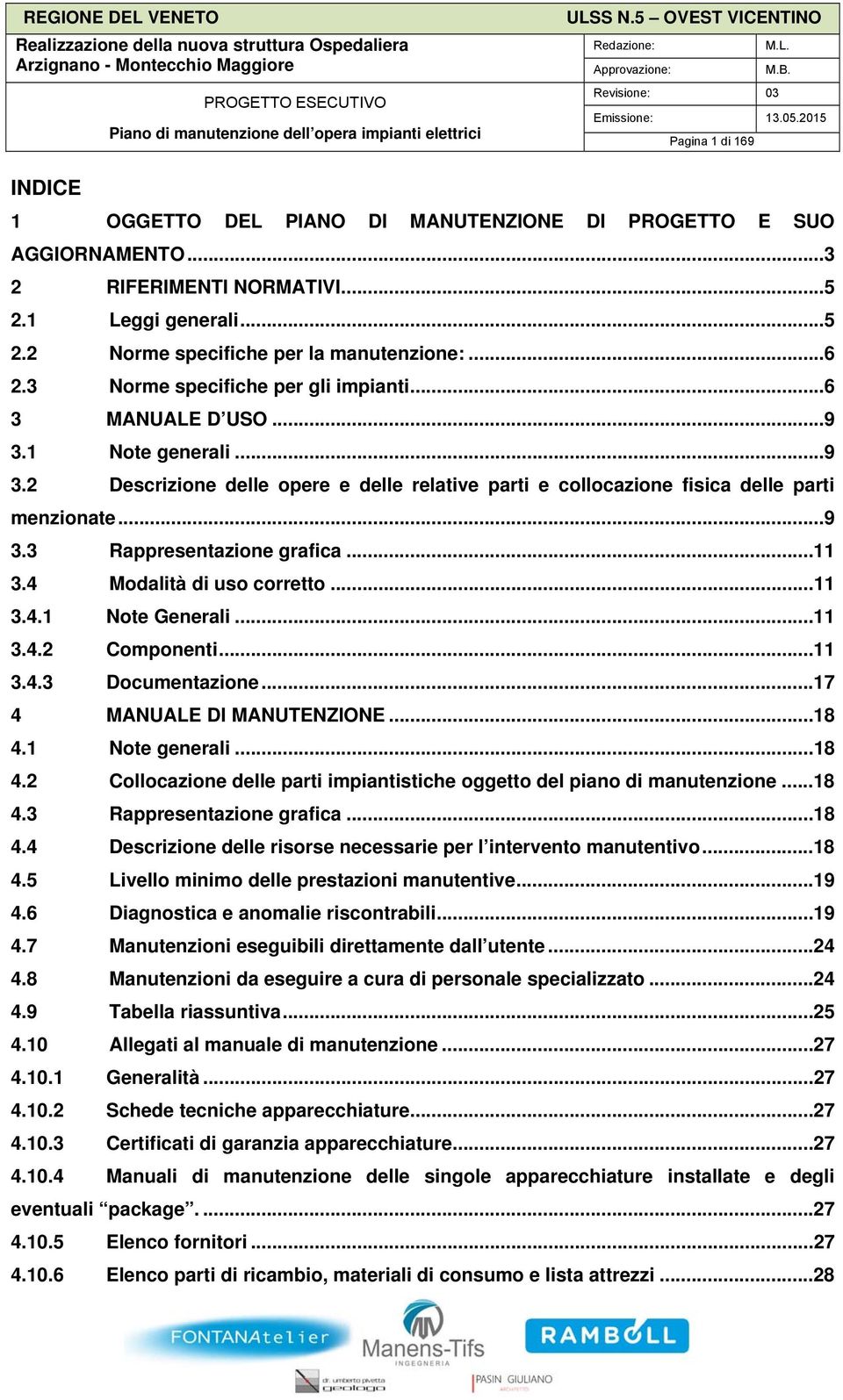 ..11 3.4 Modlità di uso corretto...11 3.4.1 Note Generli...11 3.4.2 Componenti...11 3.4.3 Documentzione...17 4 MANUALE DI MANUTENZIONE...18 4.