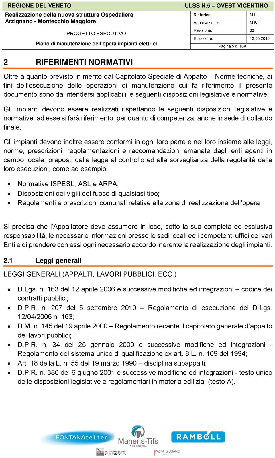 documento sono d intendersi pplicili le seguenti disposizioni legisltive e normtive: Gli impinti devono essere relizzti rispettndo le seguenti disposizioni legisltive e normtive; d esse si frà