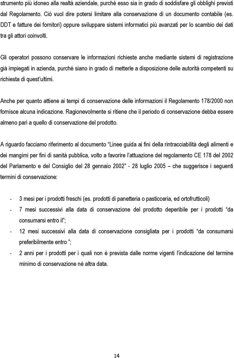 DDT e fatture dei fornitori) oppure sviluppare sistemi informatici più avanzati per lo scambio dei dati tra gli attori coinvolti.