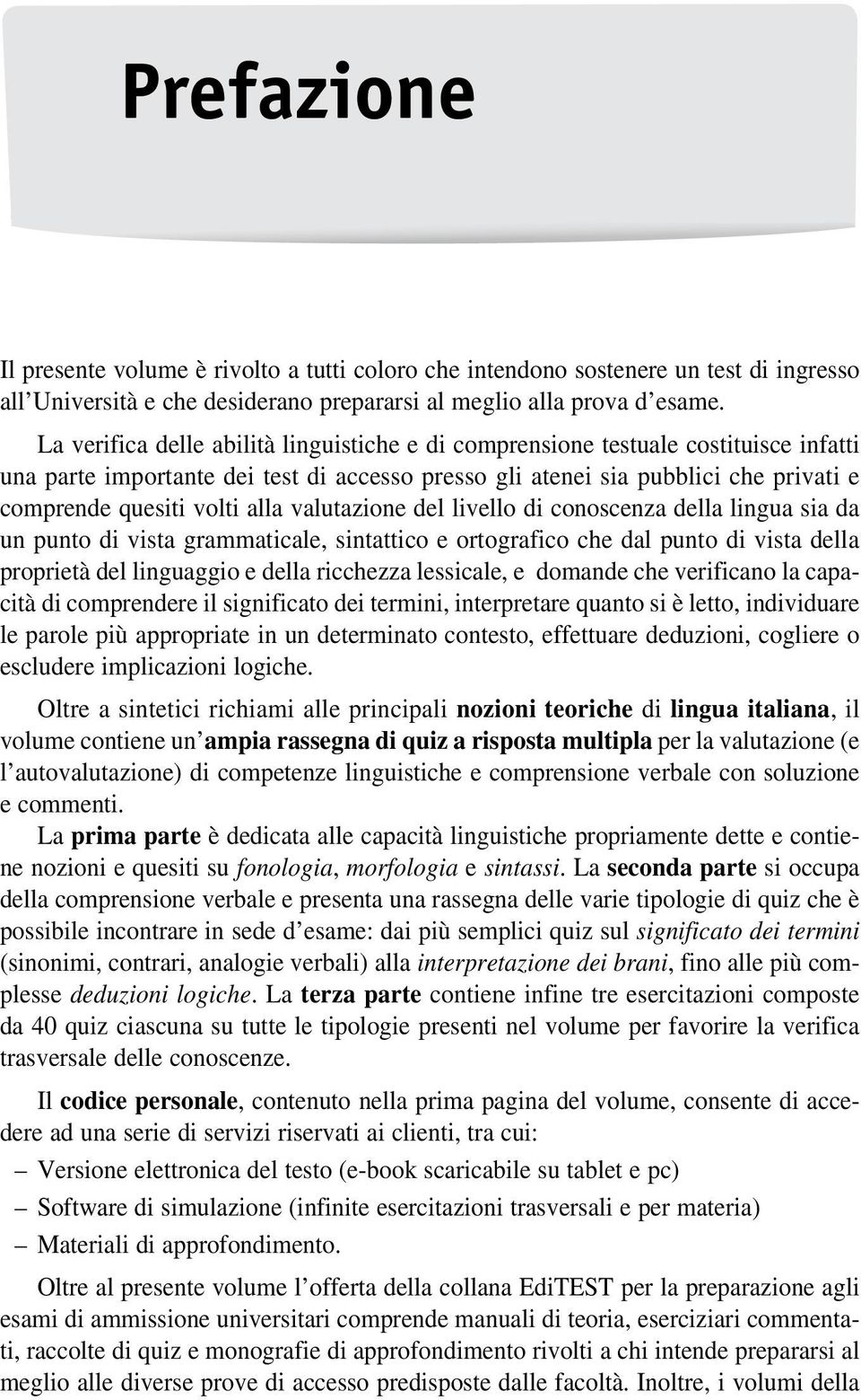 alla valutazione del livello di conoscenza della lingua sia da un punto di vista grammaticale, sintattico e ortografico che dal punto di vista della proprietà del linguaggio e della ricchezza