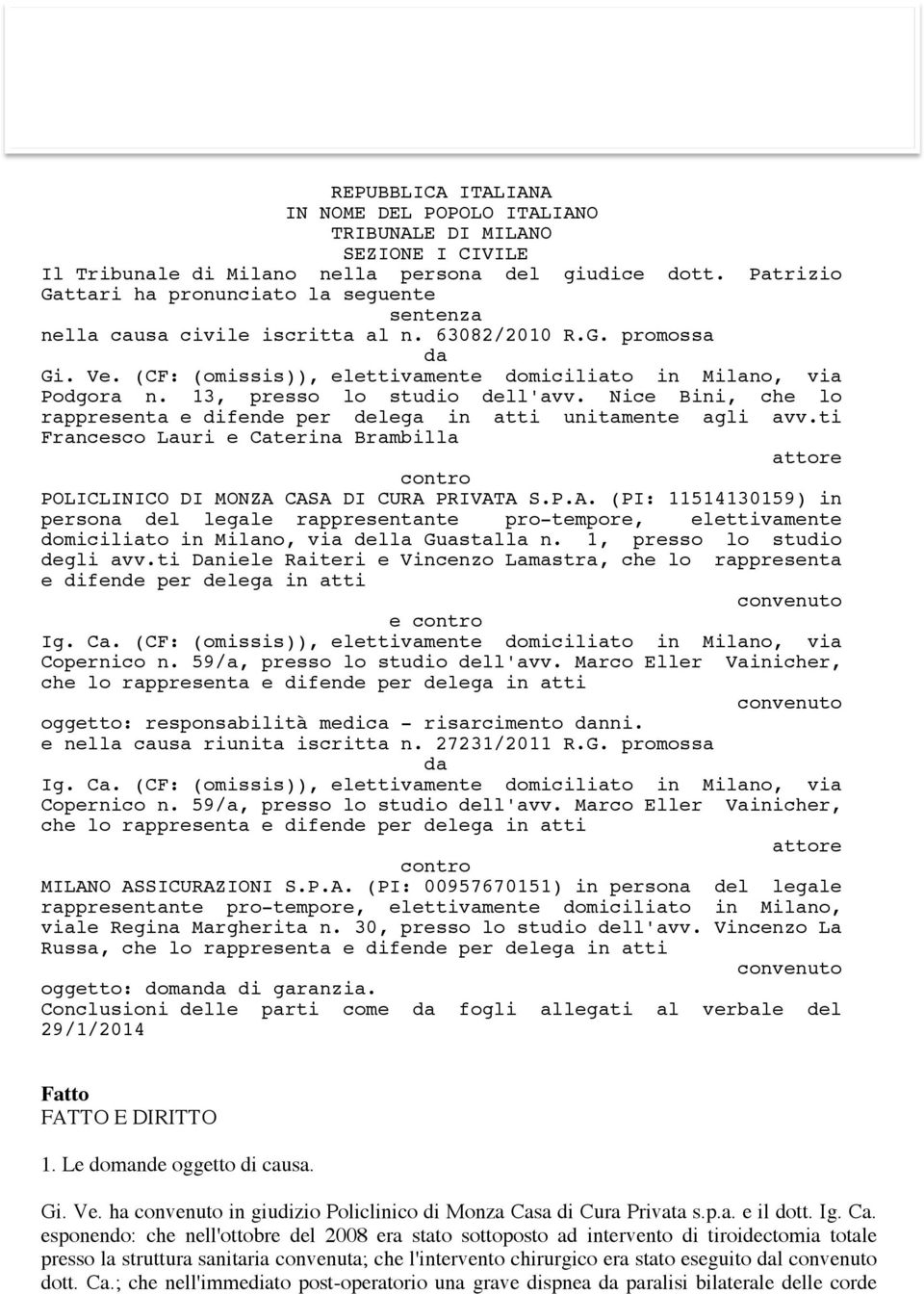 persona del giudice dott. Patrizio Gattari ha pronunciato la seguente sentenza nella causa civile iscritta al n. 63082/2010 R.G. promossa da Gi. Ve.