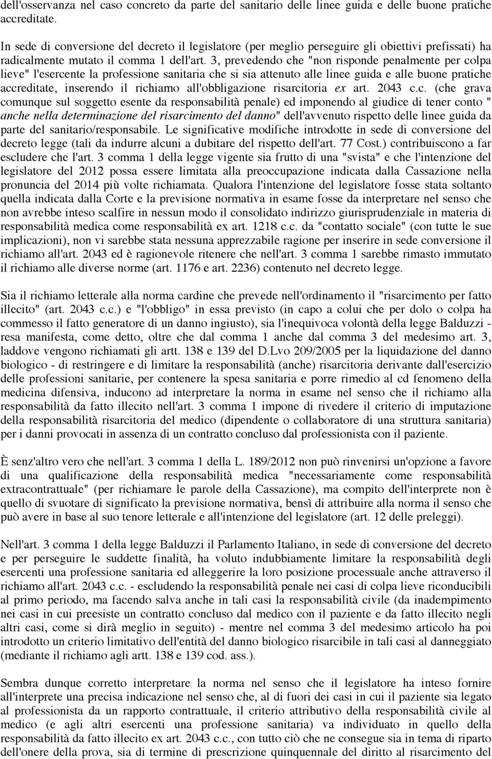 3, prevedendo che "non risponde penalmente per colpa lieve" l'esercente la professione sanitaria che si sia attenuto alle linee guida e alle buone pratiche accreditate, inserendo il richiamo