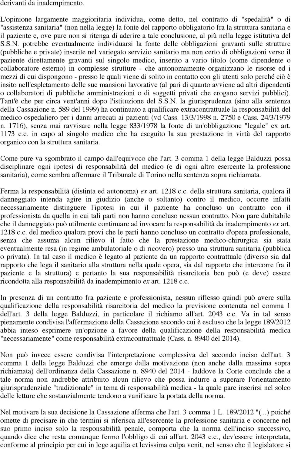 il paziente e, ove pure non si ritenga di aderire a tale conclusione, al più nella legge istitutiva del S.S.N.