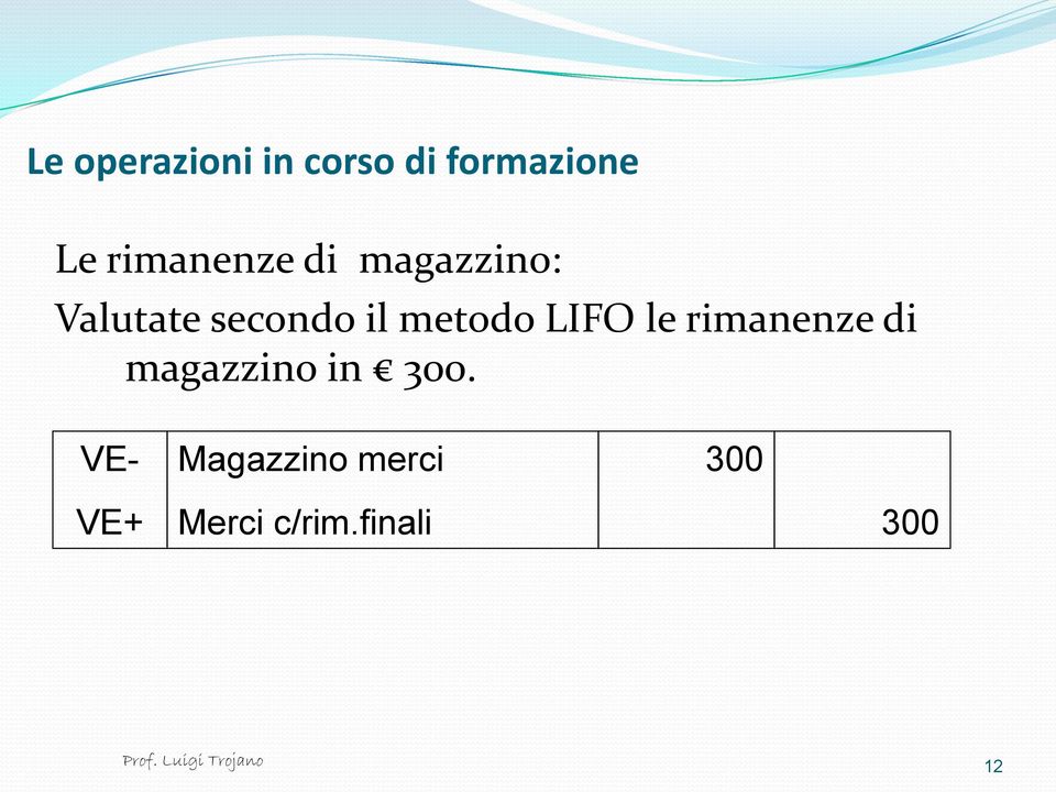 metodo LIFO le rimanenze di magazzino in 300.