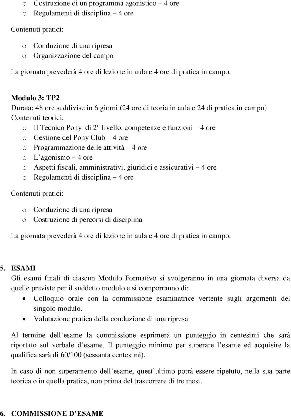 ore o Conduzione di una ripresa o Costruzione di percorsi di disciplina 5.