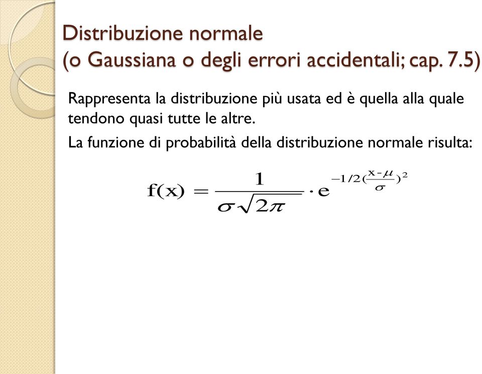 5) Rappresenta la distribuzione più usata ed è quella alla