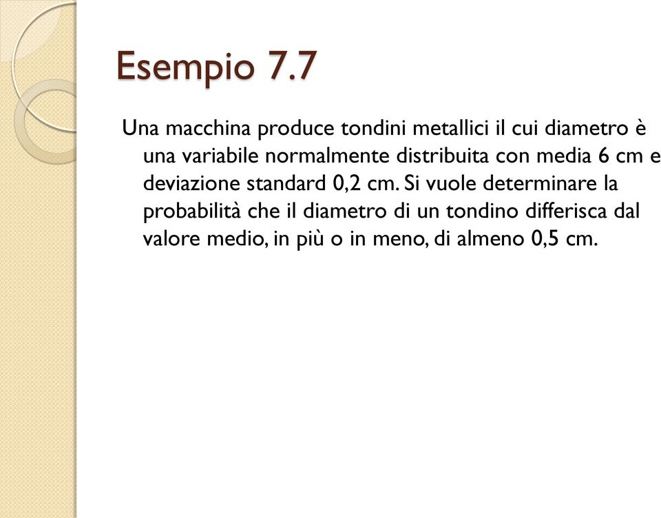 variabile normalmente distribuita con media 6 cm e deviazione standard