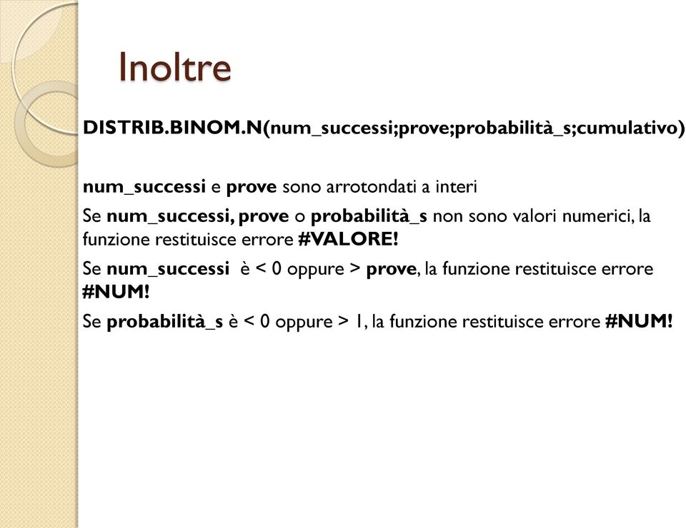 interi Se num_successi, prove o probabilità_s non sono valori numerici, la funzione