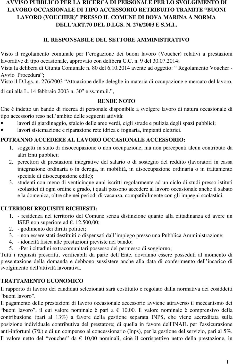 . IL RESPONSABILE DEL SETTORE AMMINISTRATIVO Visto il regolamento comunale per l erogazione dei buoni lavoro (Voucher) relativi a prestazioni lavorative di tipo occasionale, approvato con delibera C.