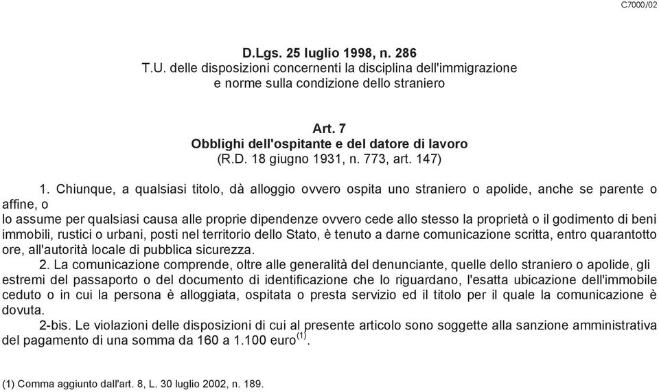 Chiunque, a qualsiasi titolo, dà alloggio ovvero ospita uno straniero o apolide, anche se parente o affine, o lo assume per qualsiasi causa alle proprie dipendenze ovvero cede allo stesso la