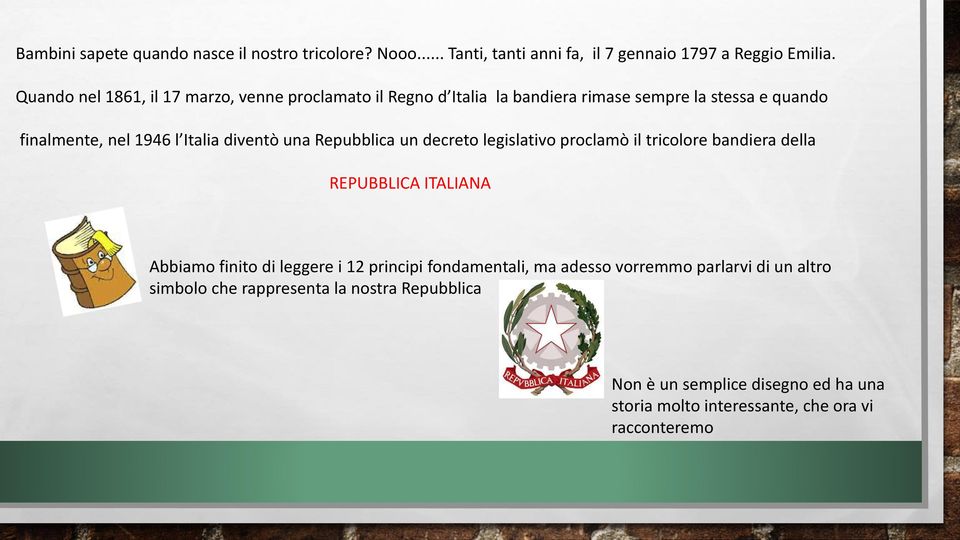diventò una Repubblica un decreto legislativo proclamò il tricolore bandiera della REPUBBLICA ITALIANA Abbiamo finito di leggere i 12 principi