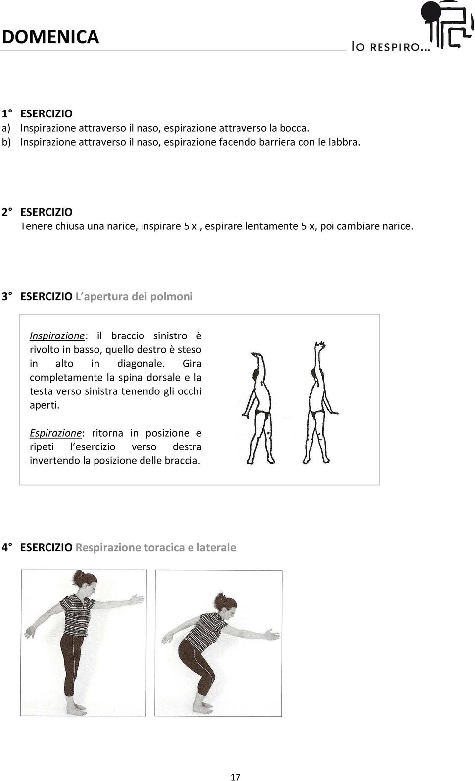 diagonale. Gira completamente la spina dorsale e la testa verso sinistra tenendo gli occhi aperti.