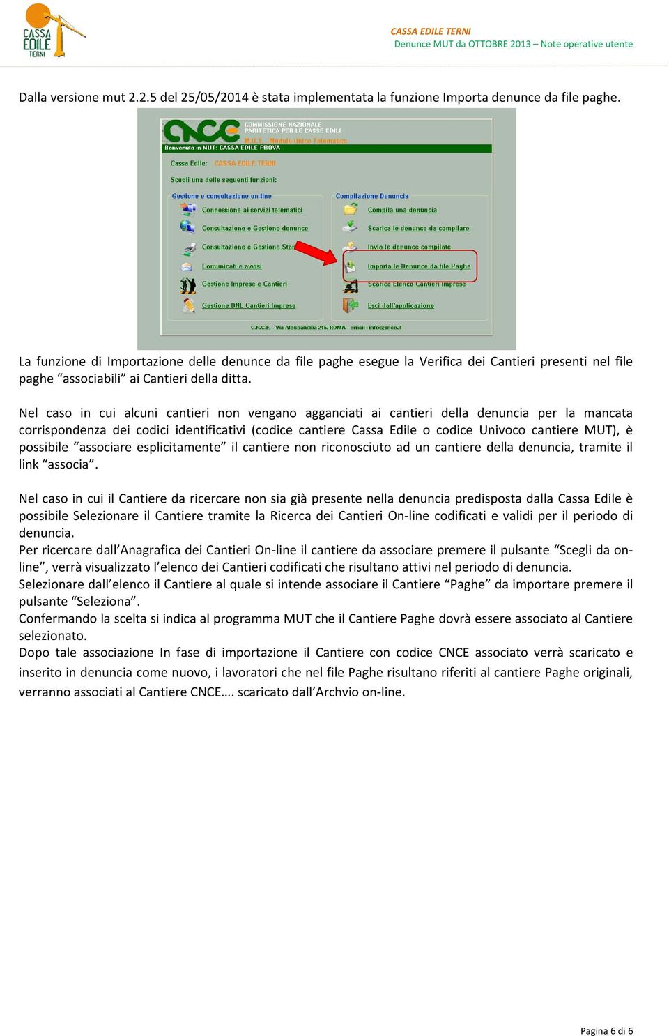 Nel caso in cui alcuni cantieri non vengano agganciati ai cantieri della denuncia per la mancata corrispondenza dei codici identificativi (codice cantiere Cassa Edile o codice Univoco cantiere MUT),