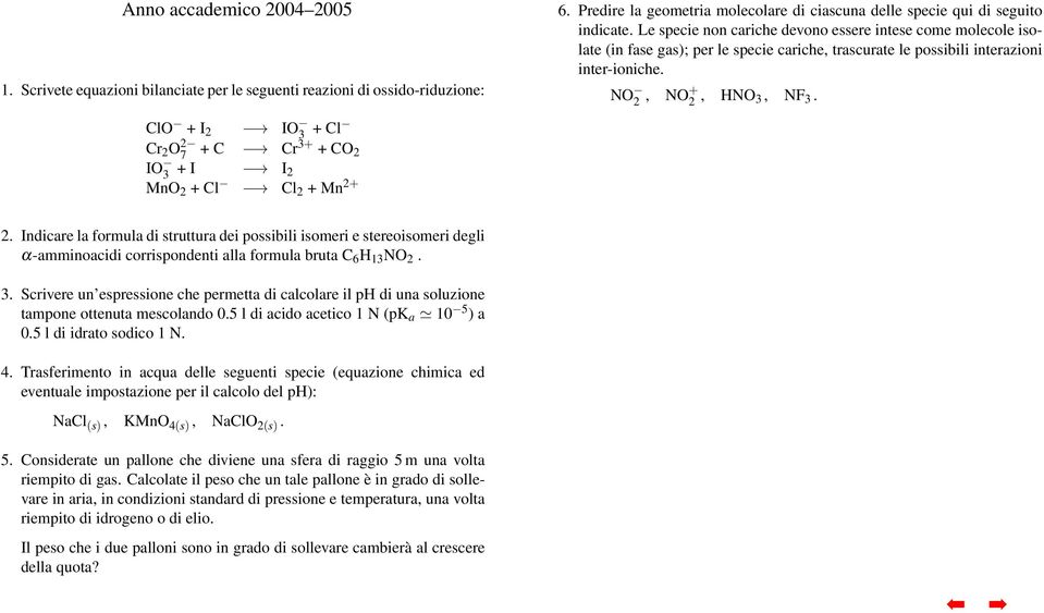 ClO + I 2 IO 3 + Cl Cr 2 O 2 7 + C Cr 3+ + CO 2 IO 3 + I I 2 MnO 2 + Cl Cl 2 + Mn 2+ 2.