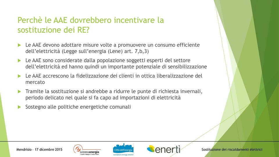 7,b,3) Le AAE sono considerate dalla popolazione soggetti esperti del settore dell elettricità ed hanno quindi un importante potenziale di