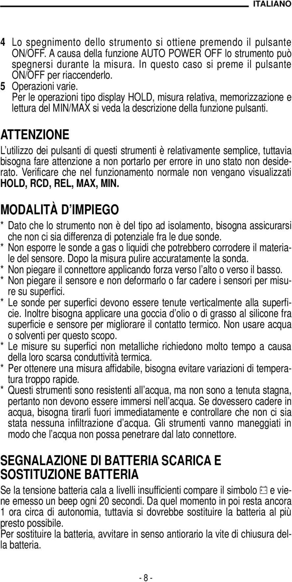 Per le operazioni tipo display HOLD, misura relativa, memorizzazione e lettura del MIN/MAX si veda la descrizione della funzione pulsanti.