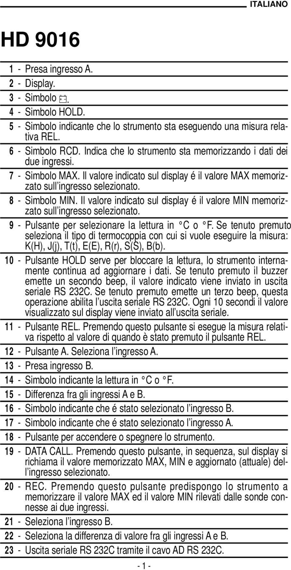 Il valore indicato sul display é il valore MIN memorizzato sull ingresso selezionato. 9 - Pulsante per selezionare la lettura in C o F.