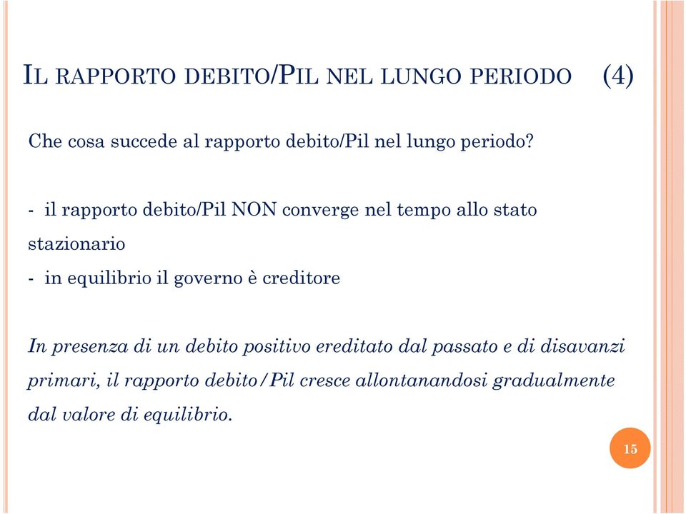 - il rapporo debio/pil NON converge nel empo allo sao sazionario - in equilibrio il