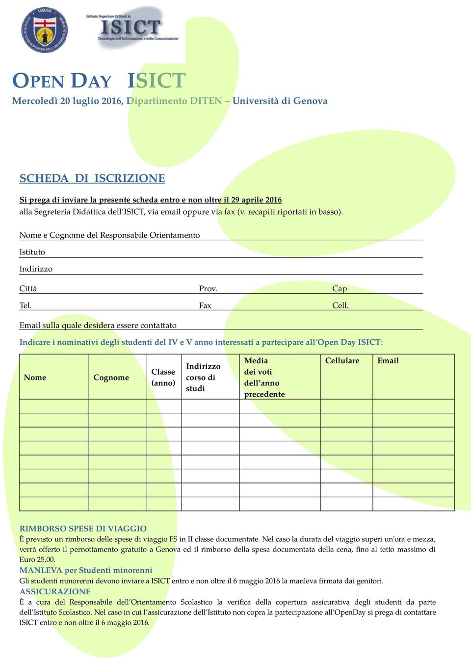 Email sulla quale desidera essere contattato Indicare i nominativi degli studenti del IV e V anno interessati a partecipare all Open Day ISICT: Nome Cognome Classe (anno) Indirizzo corso di studi