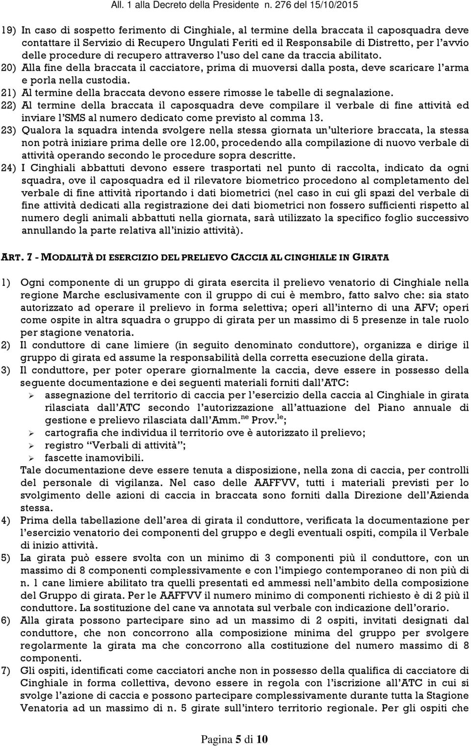 21) Al termine della braccata devono essere rimosse le tabelle di segnalazione.