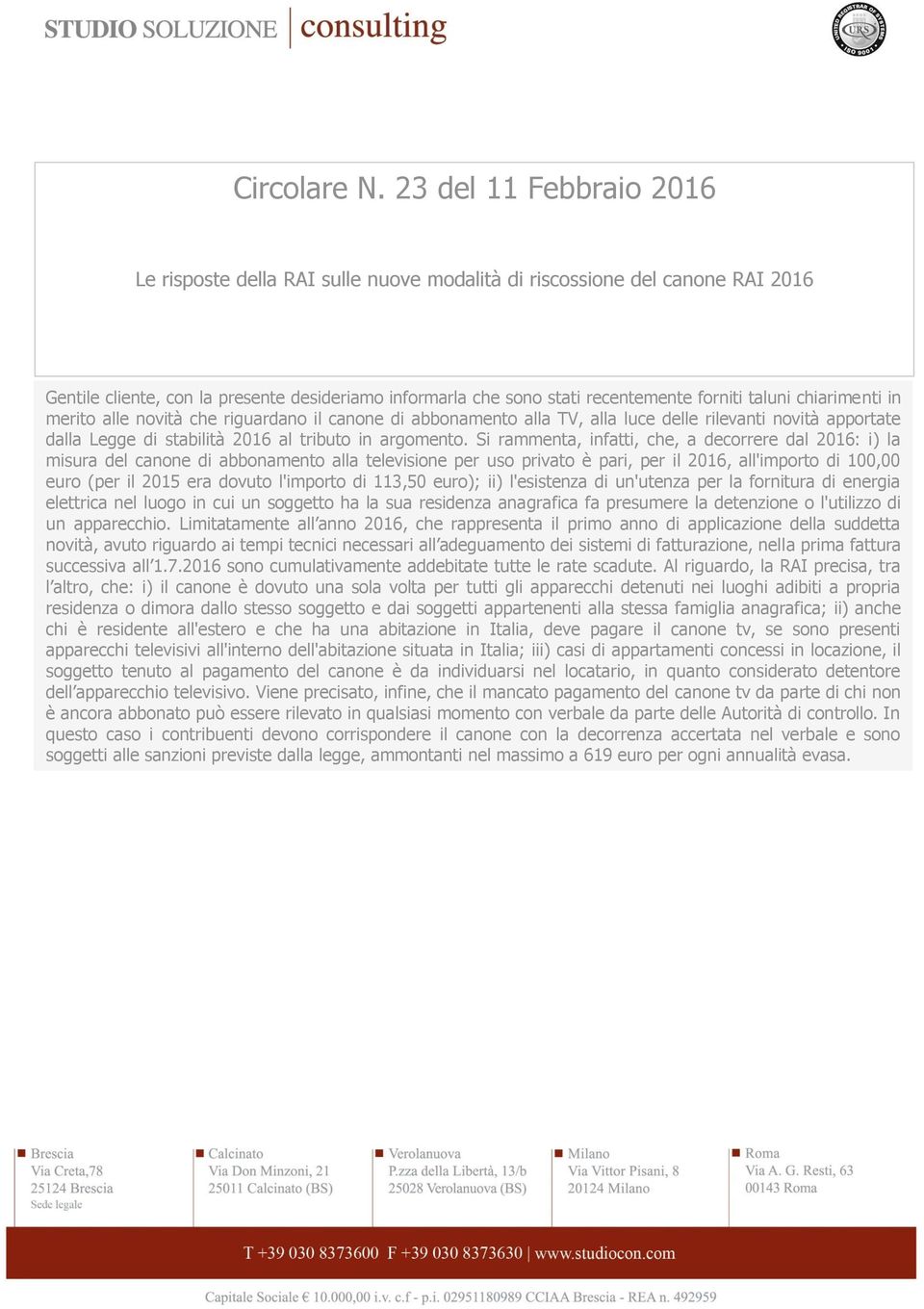 taluni chiarimenti in merito alle novità che riguardano il canone di abbonamento alla TV, alla luce delle rilevanti novità apportate dalla Legge di stabilità 2016 al tributo in argomento.