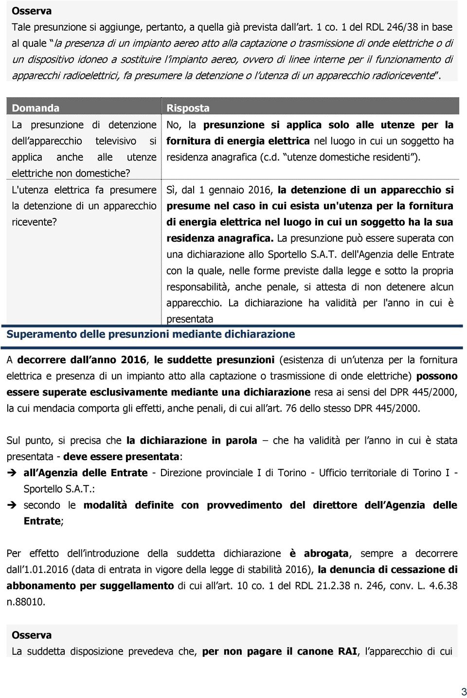 interne per il funzionamento di apparecchi radioelettrici, fa presumere la detenzione o l utenza di un apparecchio radioricevente.