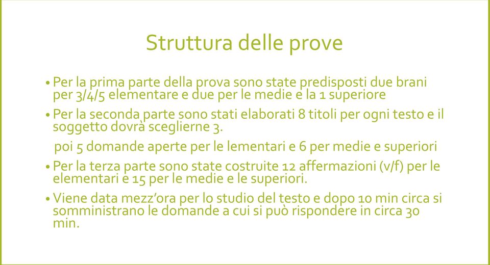 poi 5 domande aperte per le lementari e 6 per medie e superiori Per la terza parte sono state costruite 12 affermazioni (v/f) per le