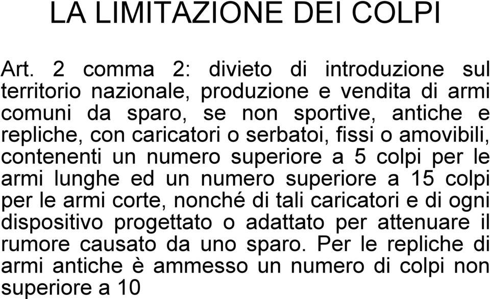 e repliche, con caricatori o serbatoi, fissi o amovibili, contenenti un numero superiore a 5 colpi per le armi lunghe ed un numero