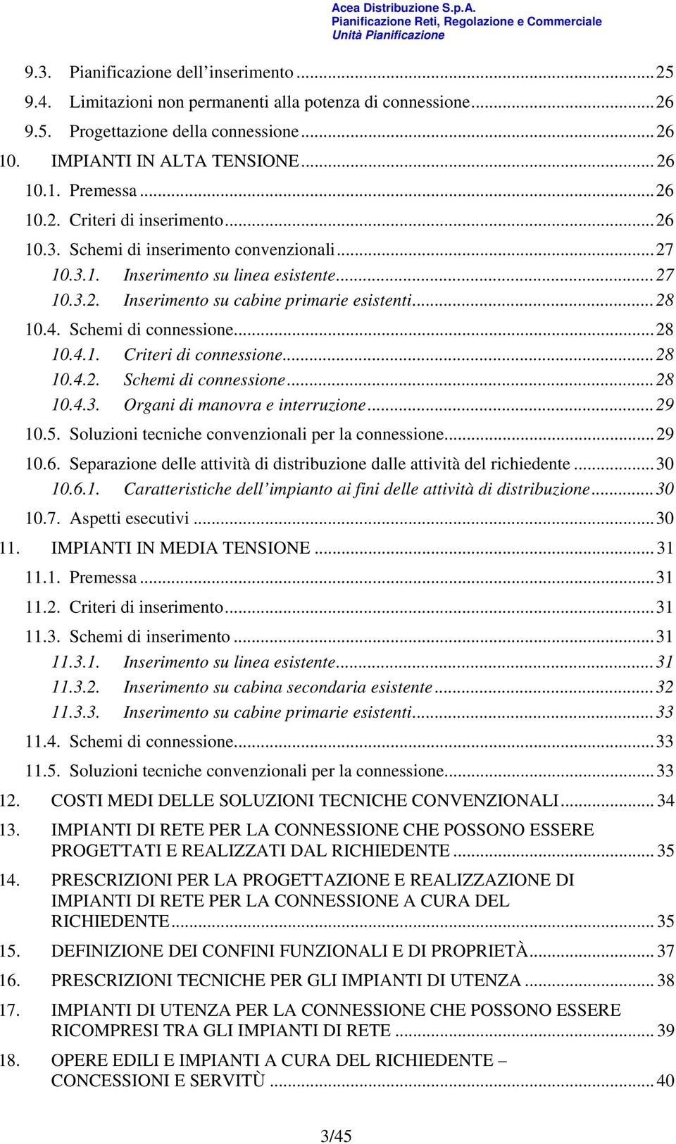 Schemi di connessione...28 10.4.1. Criteri di connessione...28 10.4.2. Schemi di connessione...28 10.4.3. Organi di manovra e interruzione...29 10.5.