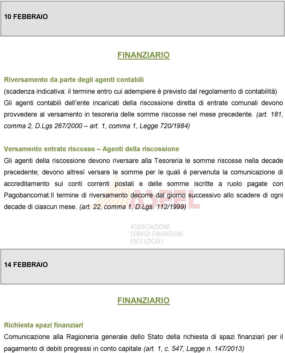 1, comma 1, Legge 720/1984) Versamento entrate riscosse Agenti della riscossione Gli agenti della riscossione devono riversare alla Tesoreria le somme riscosse nella decade precedente; devono altresì