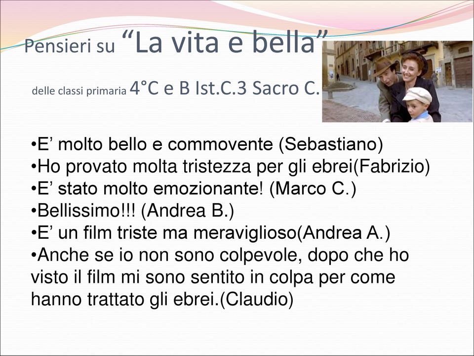 molto emozionante! (Marco C.) Bellissimo!!! (Andrea B.) E un film triste ma meraviglioso(andrea A.