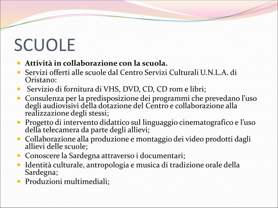 di Oristano: Servizio di fornitura di VHS, DVD, CD, CD rom e libri; Consulenza per la predisposizione dei programmi che prevedano l uso degli audiovisivi della dotazione del