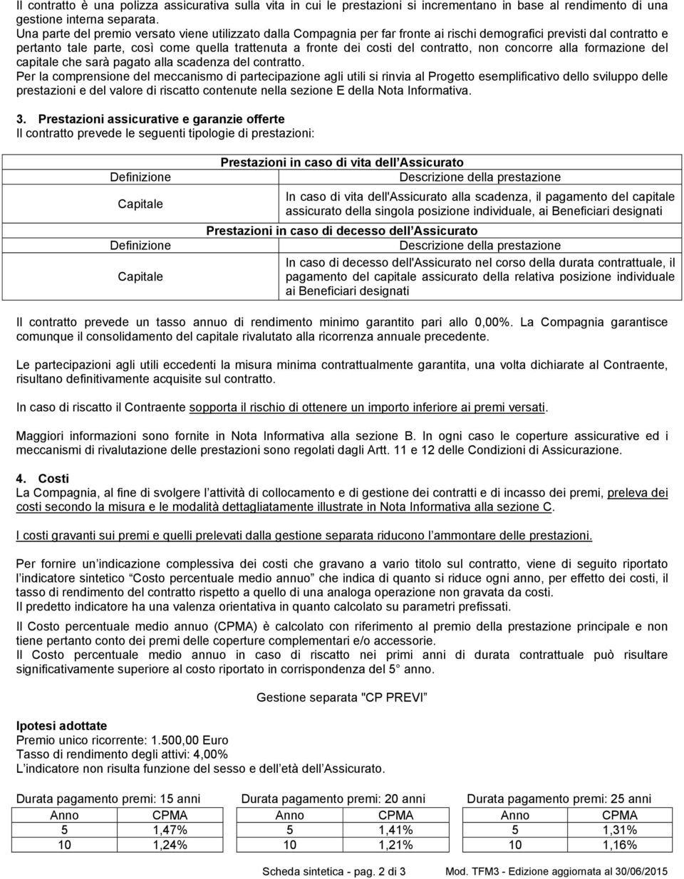 contratto, non concorre alla formazione del capitale che sarà pagato alla scadenza del contratto.