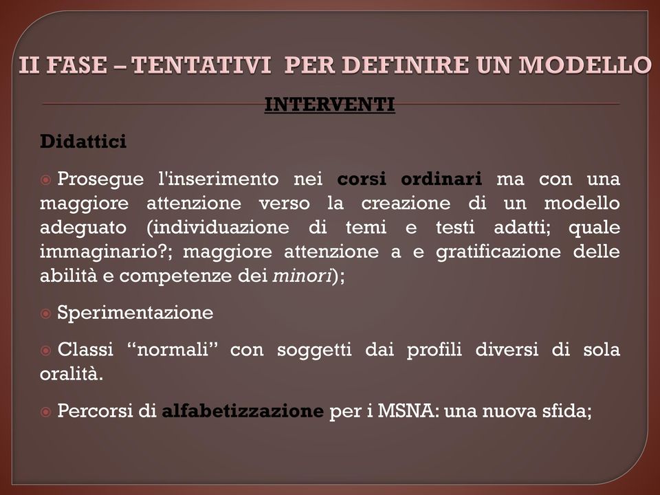 ; maggiore attenzione a e gratificazione delle abilità e competenze dei minori); Sperimentazione Classi