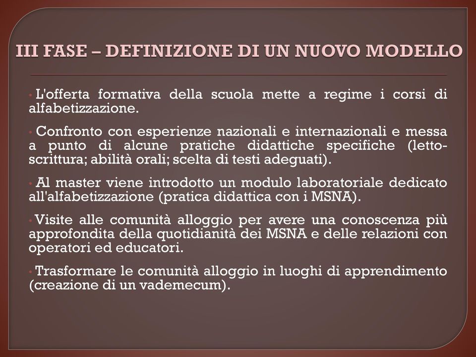 di testi adeguati). Al master viene introdotto un modulo laboratoriale dedicato all'alfabetizzazione (pratica didattica con i MSNA).