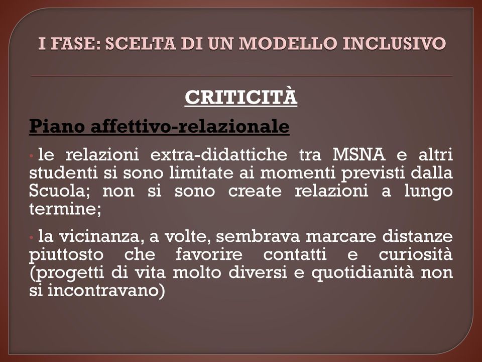 relazioni a lungo termine; la vicinanza, a volte, sembrava marcare distanze piuttosto