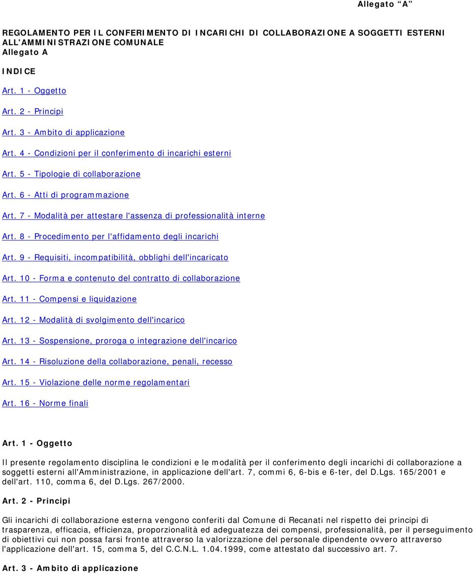 7 - Modalità per attestare l'assenza di professionalità interne Art. 8 - Procedimento per l'affidamento degli incarichi Art. 9 - Requisiti, incompatibilità, obblighi dell'incaricato Art.