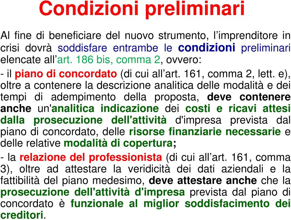 e), oltre a contenere la descrizione analitica delle modalità e dei tempi di adempimento della proposta, deve contenere anche un'analitica indicazione dei costi e ricavi attesi dalla prosecuzione