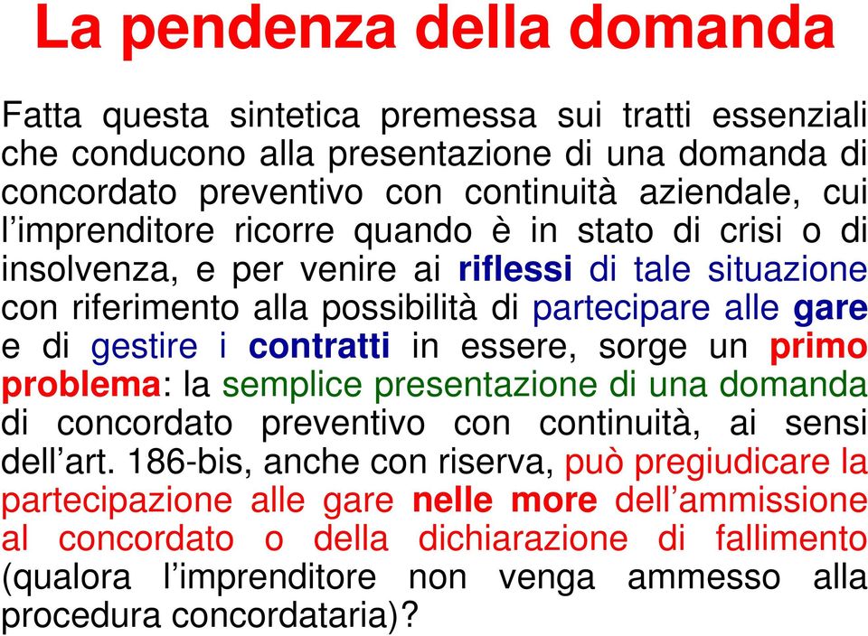 contratti in essere, sorge un primo problema: la semplice presentazione di una domanda di concordato preventivo con continuità, ai sensi dell art.