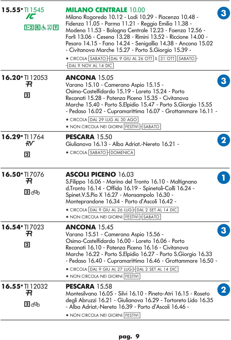 39 - * IROA [sabato]-[dal 9 giu al 6 ott] I [31 ott] [sabato]- -[dal 9 nov al 14 dic] 16.0* TI 1053 ANONA 15.05 Varano 15.10 - amerano Aspio 15.15 - Osimo-astelfidardo 15.19 - oreto 15.