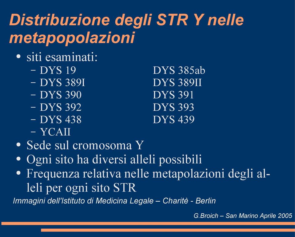 cromosoma Y Ogni sito ha diversi alleli possibili Frequenza relativa nelle