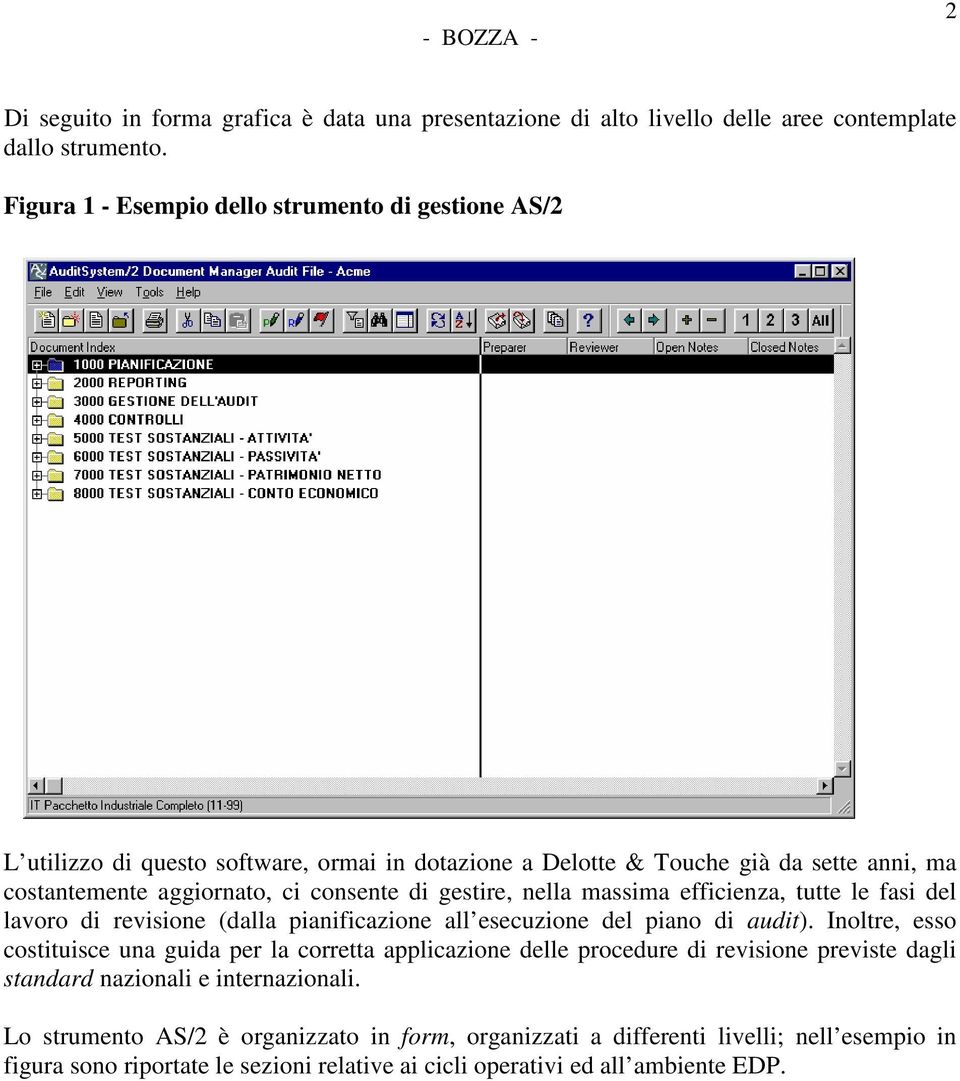 gestire, nella massima efficienza, tutte le fasi del lavoro di revisione (dalla pianificazione all esecuzione del piano di audit).