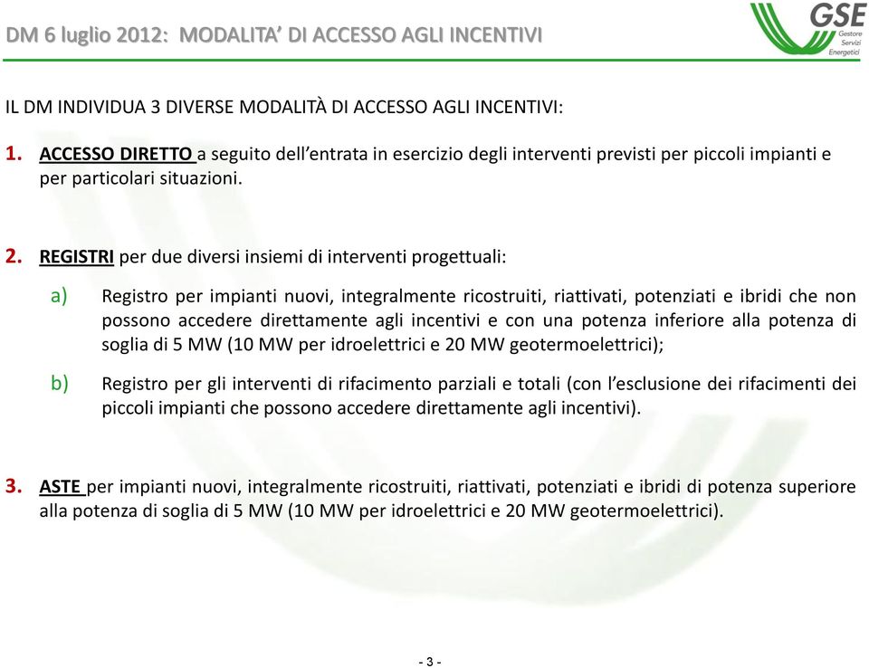 REGISTRI per due diversi insiemi di interventi progettuali: a) Registro per impianti nuovi, integralmente ricostruiti, riattivati, potenziati e ibridi che non possono accedere direttamente agli